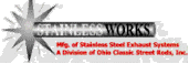 Stainless Works - Performance Marketplace - Race Car Parts, Street Rod Parts, Performance Parts and More !!
